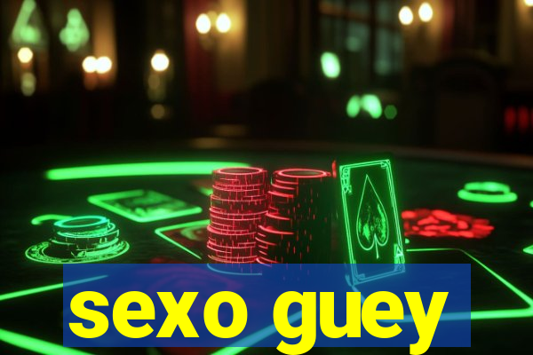 sexo guey